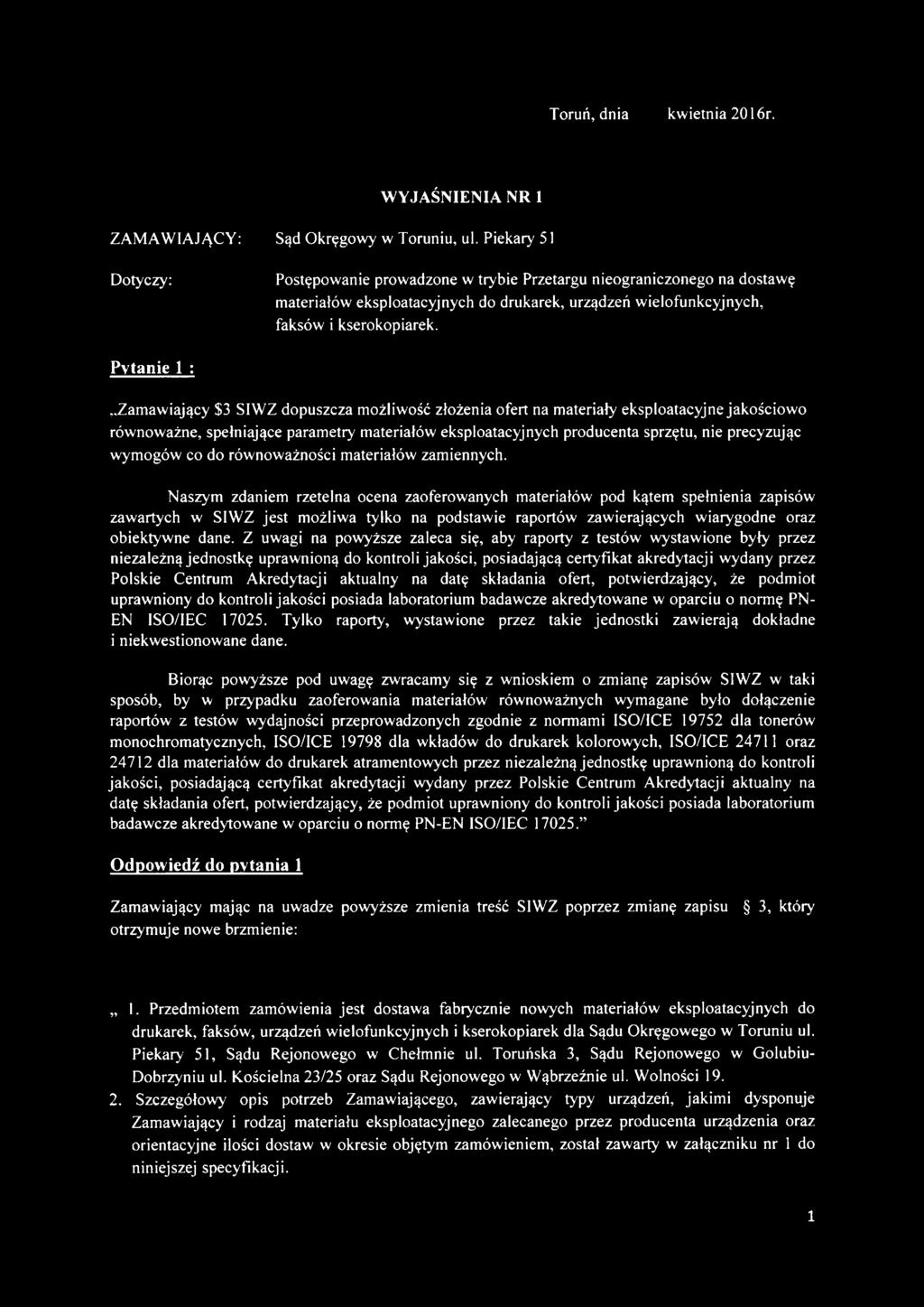 Pytanie 1 : Zamawiający $3 SIWZ dopuszcza możliwość złożenia ofert na materiały eksploatacyjne jakościowo równoważne, spełniające parametry materiałów eksploatacyjnych producenta sprzętu, nie