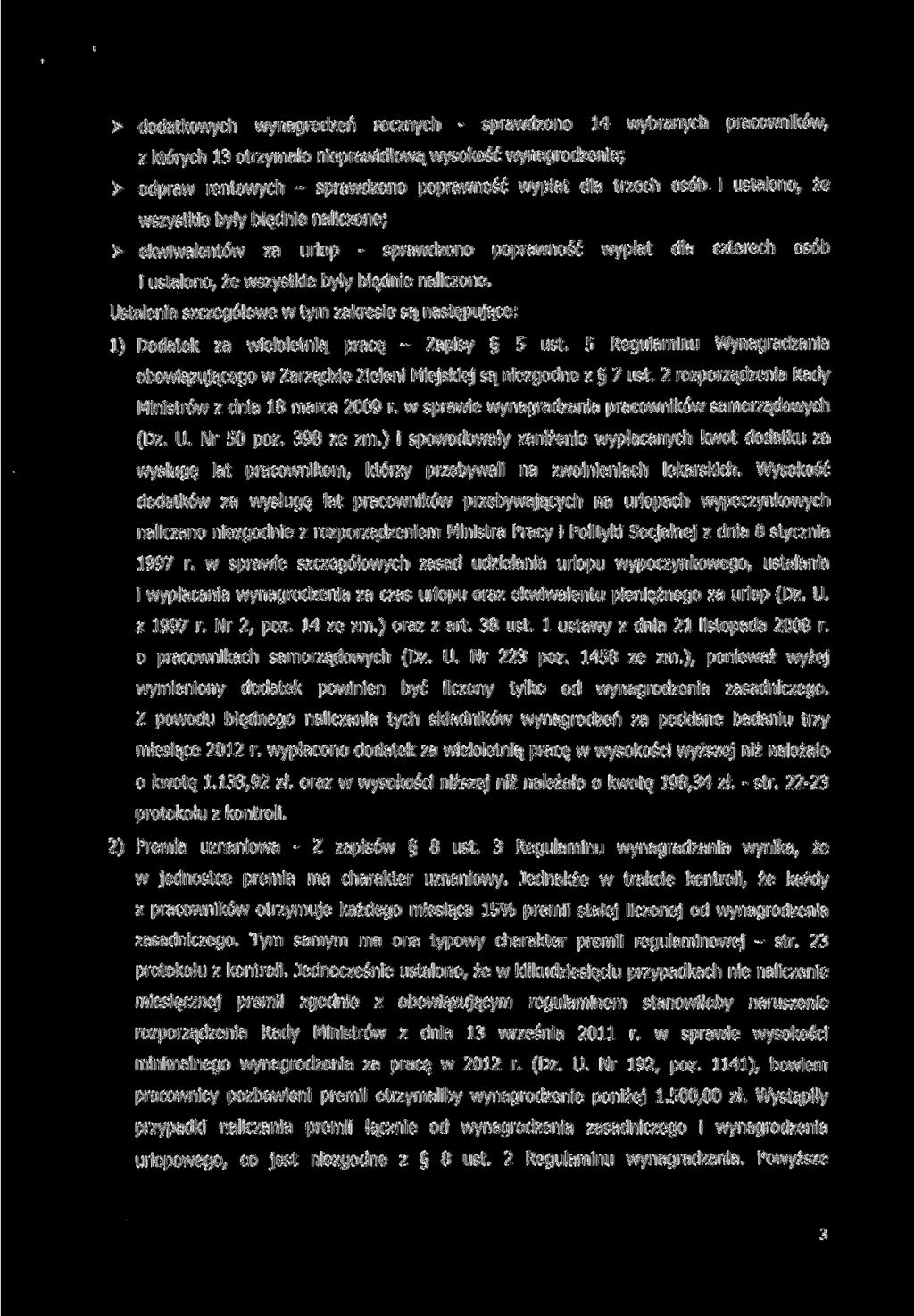 > dodatkowych wynagrodzeń rocznych - sprawdzono 14 wybranych pracowników, z których 13 otrzymało nieprawidłową wysokość wynagrodzenia; > odpraw rentowych - sprawdzono poprawność wypłat dla trzech