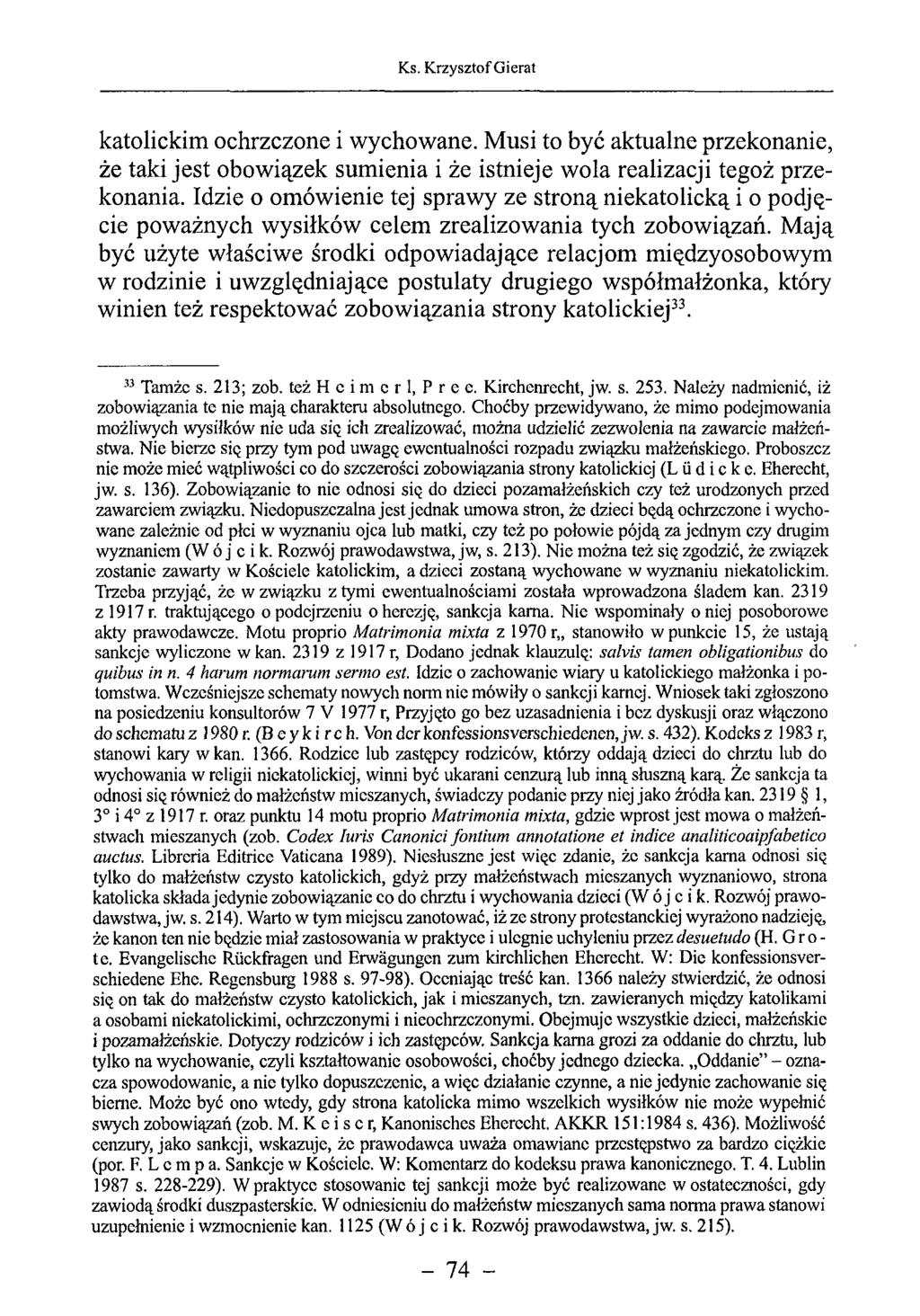 katolickim ochrzczone i wychowane. Musi to być aktualne przekonanie, że taki jest obowiązek sumienia i że istnieje wola realizacji tegoż przekonania.