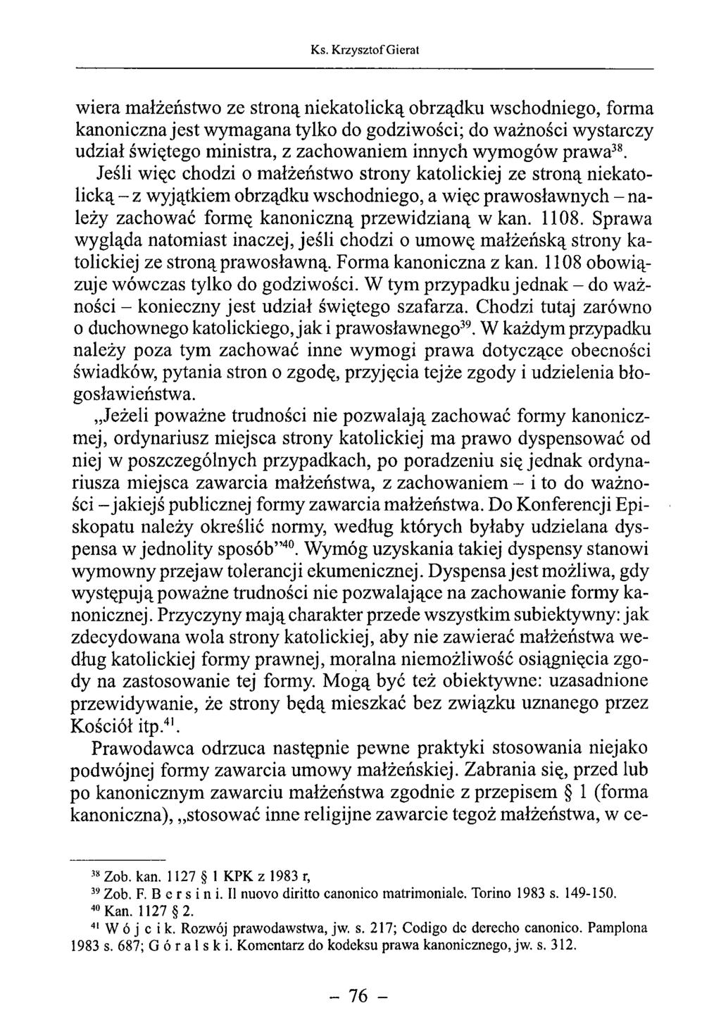wiera małżeństwo ze stroną niekatolicką obrządku wschodniego, forma kanoniczna jest wymagana tylko do godziwości; do ważności wystarczy udział świętego ministra, z zachowaniem innych wymogów prawa38.