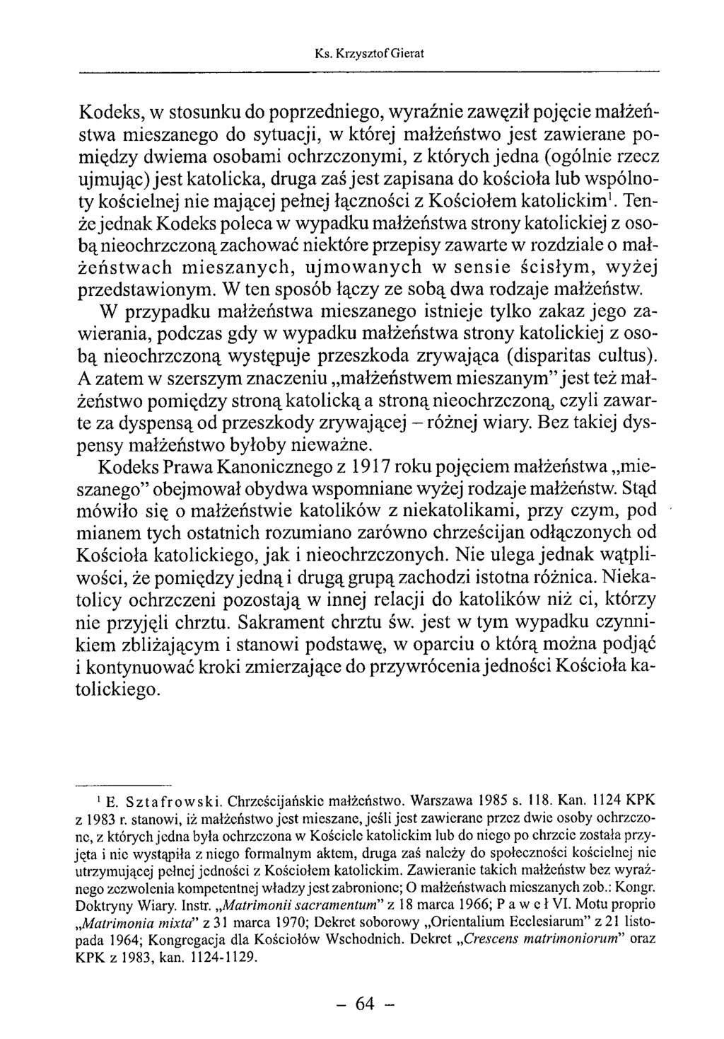 Kodeks, w stosunku do poprzedniego, wyraźnie zawęził pojęcie małżeństwa mieszanego do sytuacji, w której małżeństwo jest zawierane pomiędzy dwiema osobami ochrzczonymi, z których jedna (ogólnie rzecz
