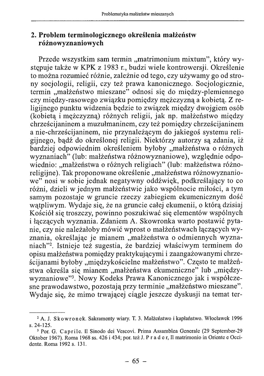 2. Problem terminologicznego określenia małżeństw różnowyznaniowych Przede wszystkim sam termin matrimonium mixtum, który występuje także w KPK z 1983 r., budzi wiele kontrowersji.