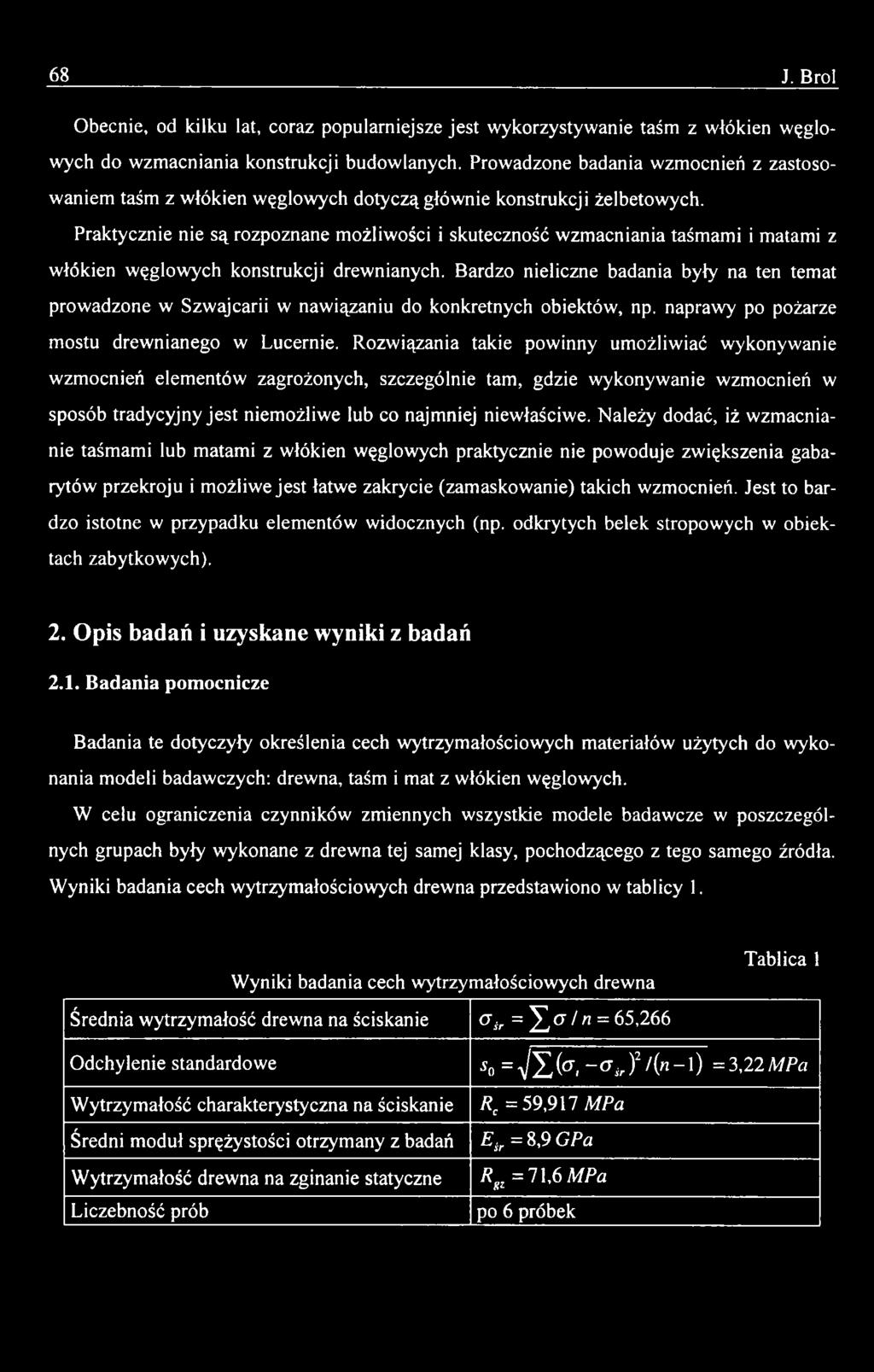 Rozwiązania takie powinny umożliwiać wykonywanie wzmocnień elementów zagrożonych, szczególnie tam, gdzie wykonywanie wzmocnień w sposób tradycyjny je st niemożliwe lub co najmniej niewłaściwe.