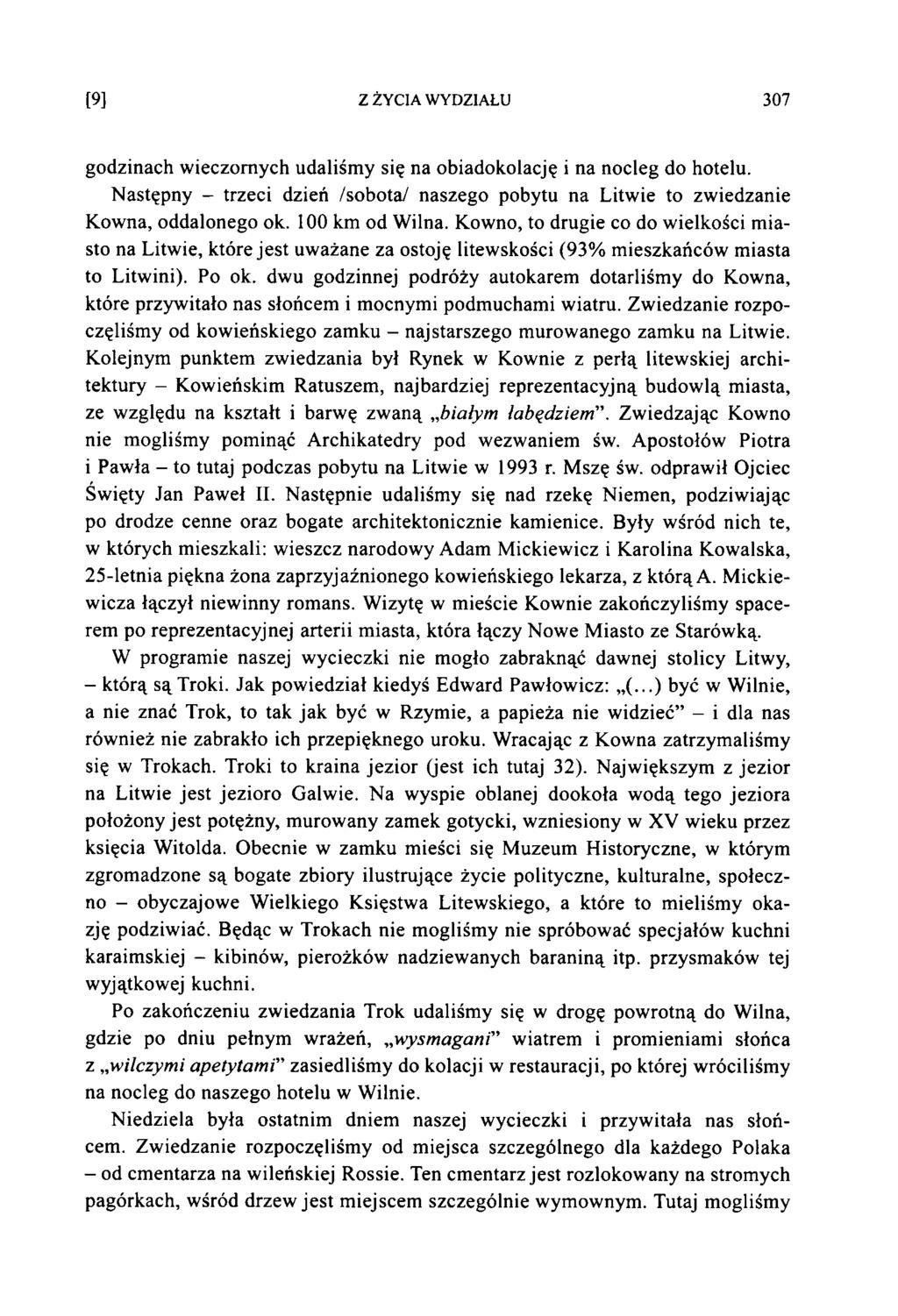 [9] Z ŻYCIA WYDZIAŁU 307 godzinach wieczornych udaliśmy się na obiadokolację i na nocleg do hotelu. Następny - trzeci dzień /sobota/ naszego pobytu na Litwie to zwiedzanie Kowna, oddalonego ok.