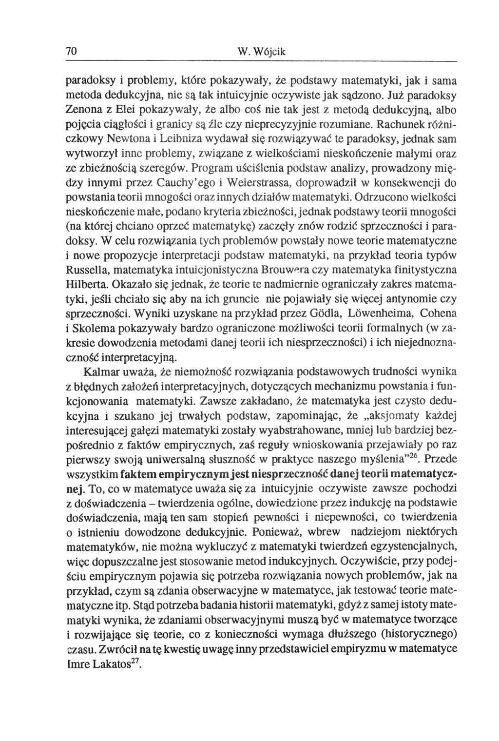 70 W. Wójcik paradoksy i problemy, które pokazywały, że podstawy matematyki, jak i sama metoda dedukcyjna, nie są tak intuicyjnie oczywiste jak sądzono.