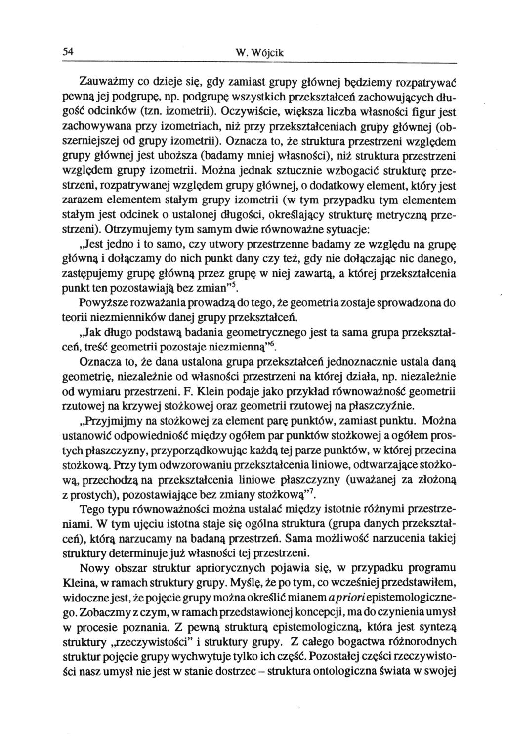 54 W. Wójcik Zauważmy co dzieje się, gdy zamiast grupy głównej będziemy rozpatrywać pewną jej podgrupę, np. podgrupę wszystkich przekształceń zachowujących długość odcinków (tzn. izometrii).