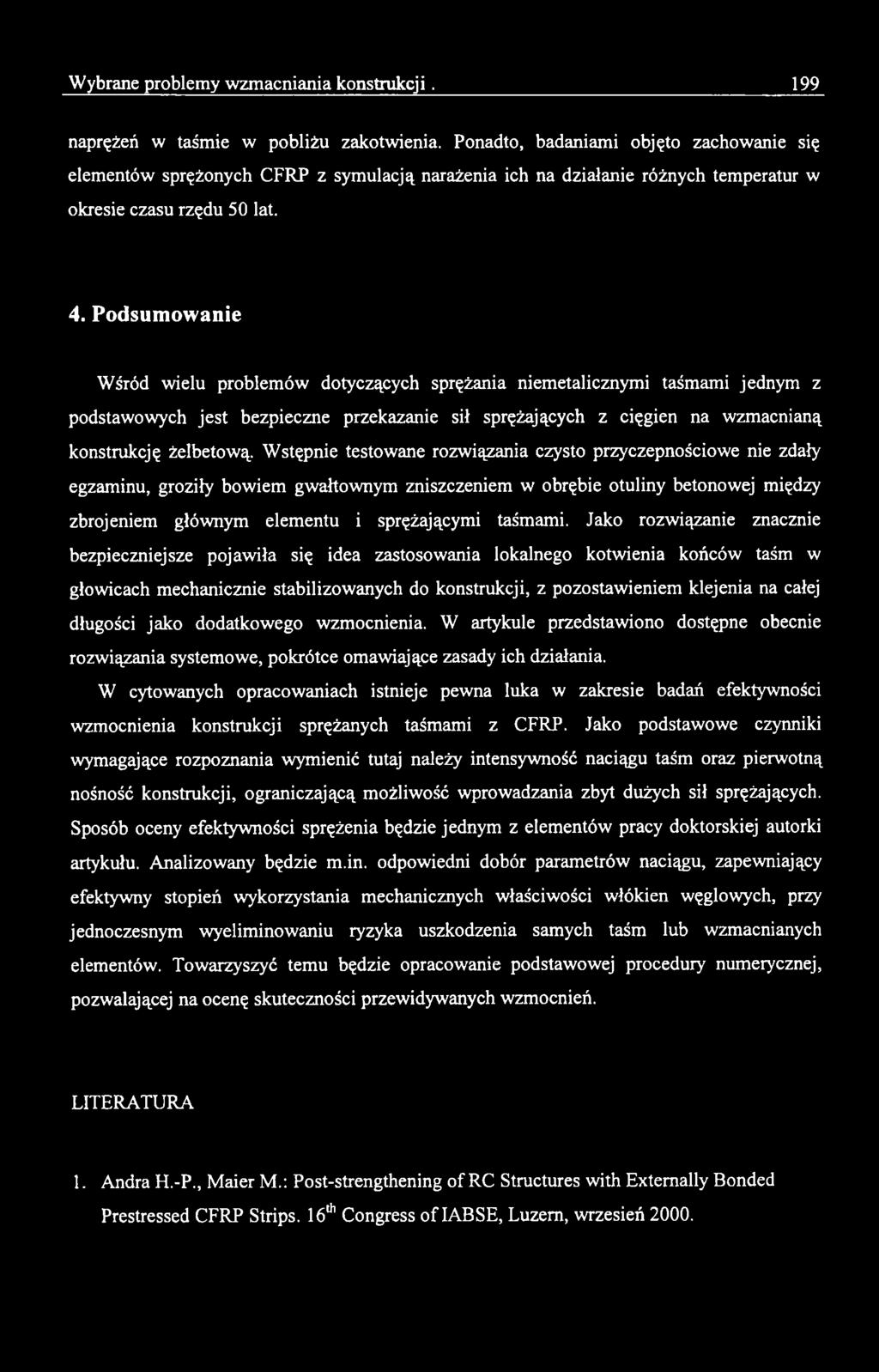 Jako rozwiązanie znacznie bezpieczniejsze pojawiła się idea zastosowania lokalnego kotwienia końców taśm w głowicach mechanicznie stabilizowanych do konstrukcji, z pozostawieniem klejenia na całej