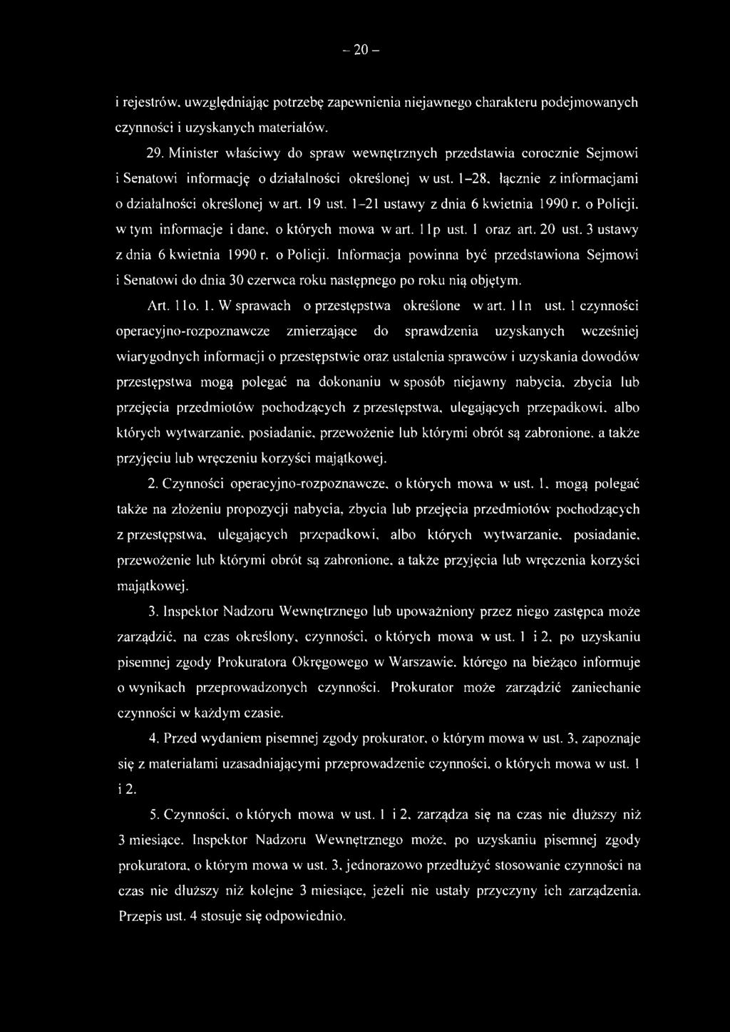 1-21 ustawy z dnia 6 kwietnia 1990 r. o Policji, w tym informacje i dane, o których mowa wart. lip ust. 1 oraz art. 20 ust. 3 ustawy z dnia 6 kwietnia 1990r. o Policji. Informacja powinna być przedstawiona Sejmowi 1 Senatowi do dnia 30 czerwca roku następnego po roku nią objętym.