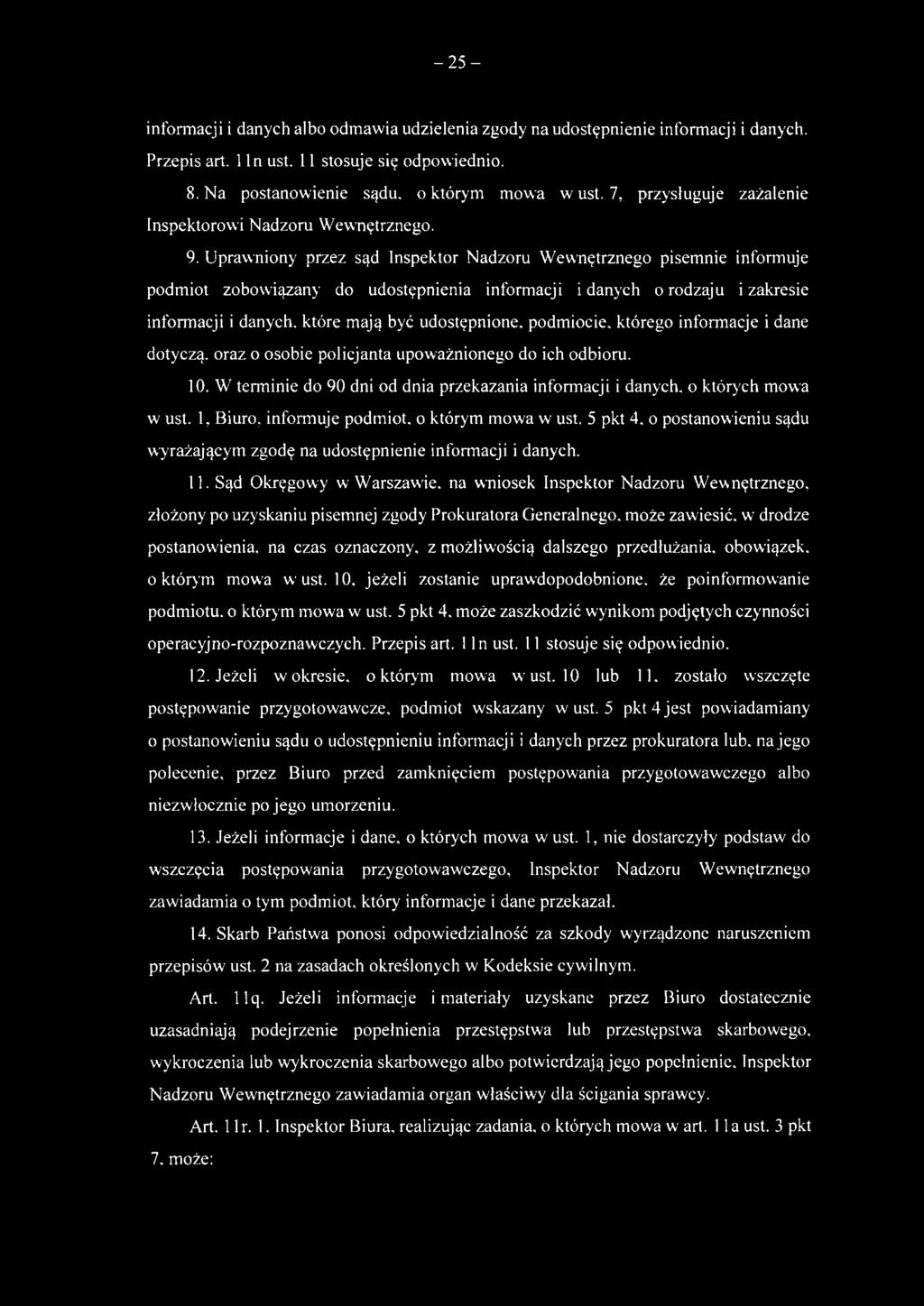 -25- informacji i danych albo odmawia udzielenia zgody na udostępnienie informacji i danych. Przepis art. 1 ln ust. 11 stosuje się odpowiednio. 8. Na postanowienie sądu. o którym mowa w ust.