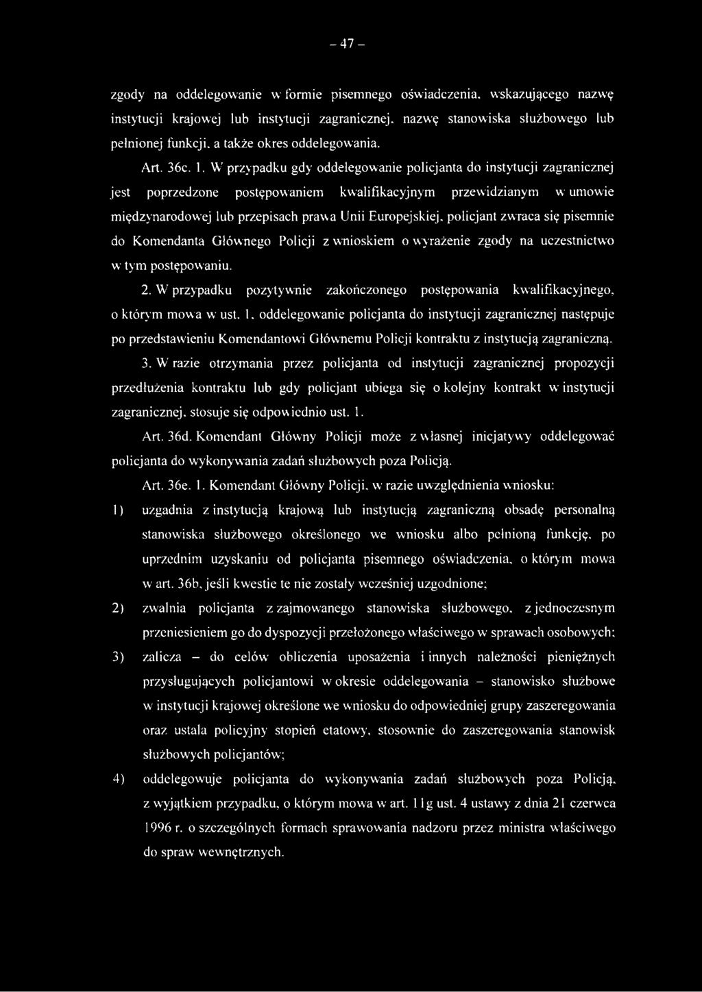 -47- zgody na oddelegowanie w formie pisemnego oświadczenia, wskazującego nazwę instytucji krajowej lub instytucji zagranicznej, nazwę stanowiska służbowego lub pełnionej funkcji, a także okres