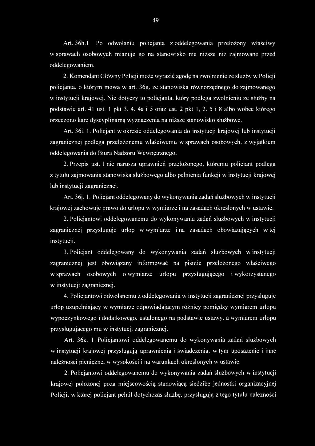 Nie dotyczy to policjanta, który podlega zwolnieniu ze służby na podstawie art. 41 ust. 1 pkt 3. 4, 4a i 5 oraz ust. 2 pkt 1, 2.