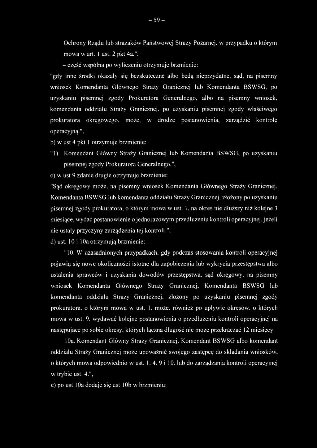 BSWSG. po uzyskaniu pisemnej zgody Prokuratora Generalnego, albo na pisemny wniosek, komendanta oddziału Straży Granicznej, po uzyskaniu pisemnej zgody właściwego prokuratora okręgowego, może.