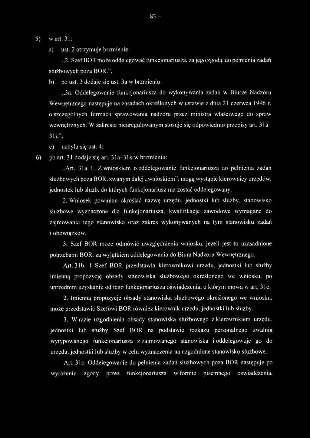 0 szczególnych formach sprawowania nadzoru przez ministra właściwego do spraw wewnętrznych. W zakresie nieuregulowanym stosuje się odpowiednio przepisy art. 31 a 31 j c) uchyla się ust. 4: 6) po art.