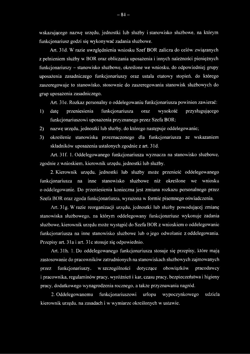 -84- wskazującego nazwę urzędu, jednostki lub służby i stanowisko służbowe, na którym funkcjonariusz godzi się wykonywać zadania służbowe. Art. 3 ld.