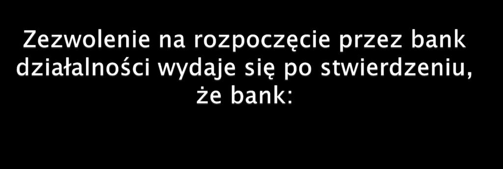 1) jest należycie przygotowany organizacyjnie do rozpoczęcia działalności 2) zgromadził w całości kapitał założycielski 3) dysponuje odpowiednimi warunkami do przechowywania środków