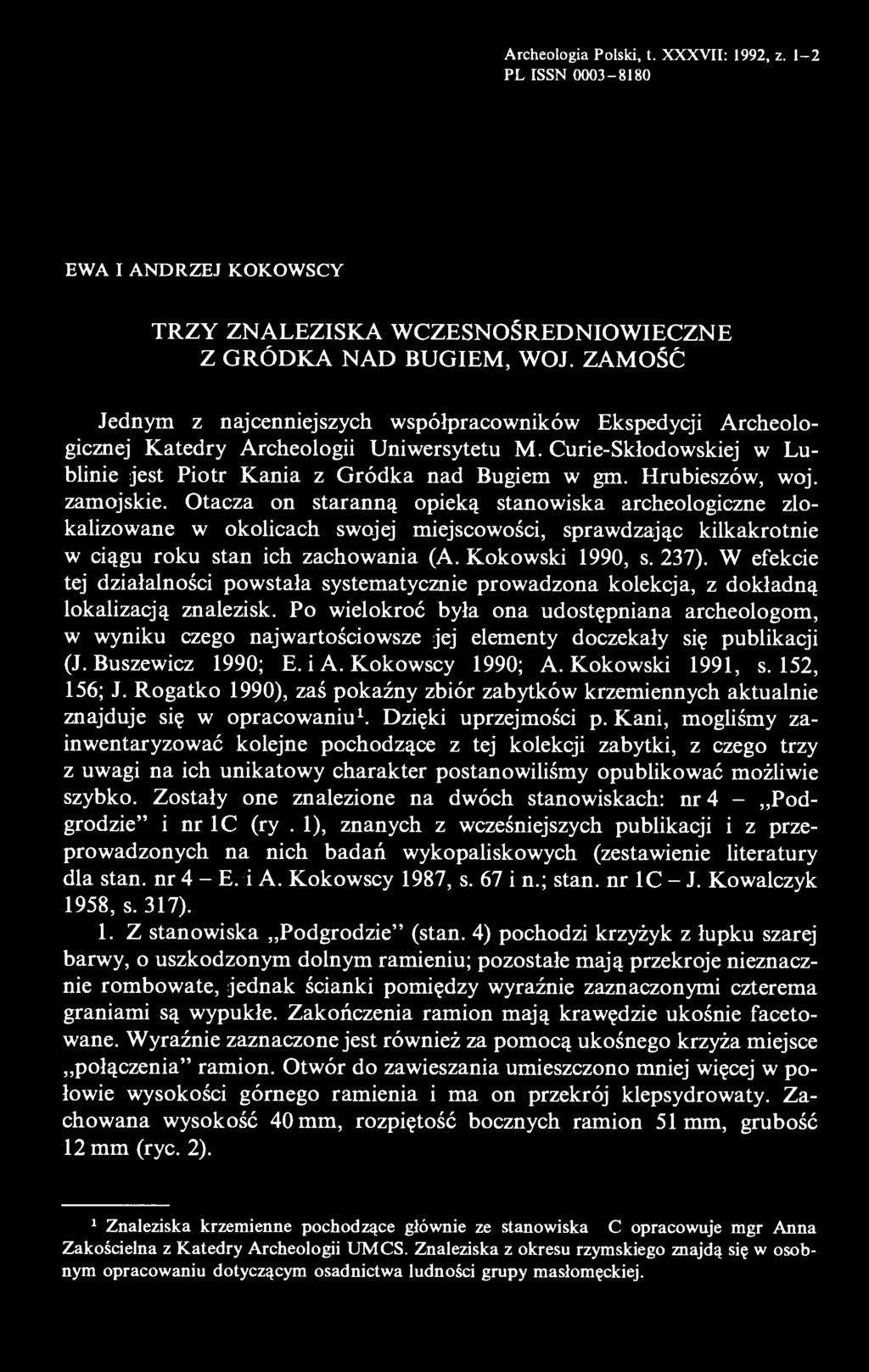 Hrubieszów, woj. zamojskie. Otacza on staranną opieką stanowiska archeologiczne zlokalizowane w okolicach swojej miejscowości, sprawdzając kilkakrotnie w ciągu roku stan ich zachowania (A.