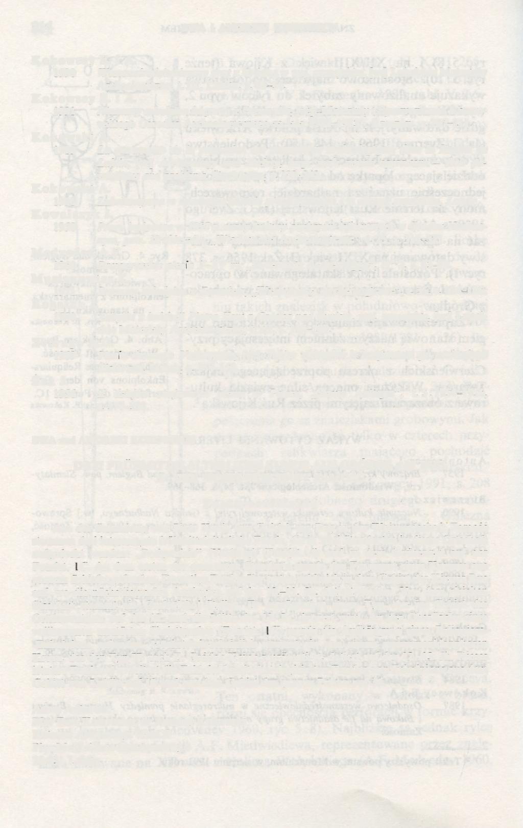 214 EWA i ANDRZEJ KOKOWSCY Kokowscy E. i A. 1990 Wczesnośredniowieczny grot z Gródka w woj. zamojskim, [w:] Lubelskie Materiały Archeologiczne, t. III, Lublin, s. 49-54. Kokowscy E. i A. 1991 Nieznany enkolpion brązowy z Przemyśla, [w:] Materiały i Sprawozdania Rzeszowskiego Ośrodka Archeologicznego za lata 1980-1983", Rzeszów, s.