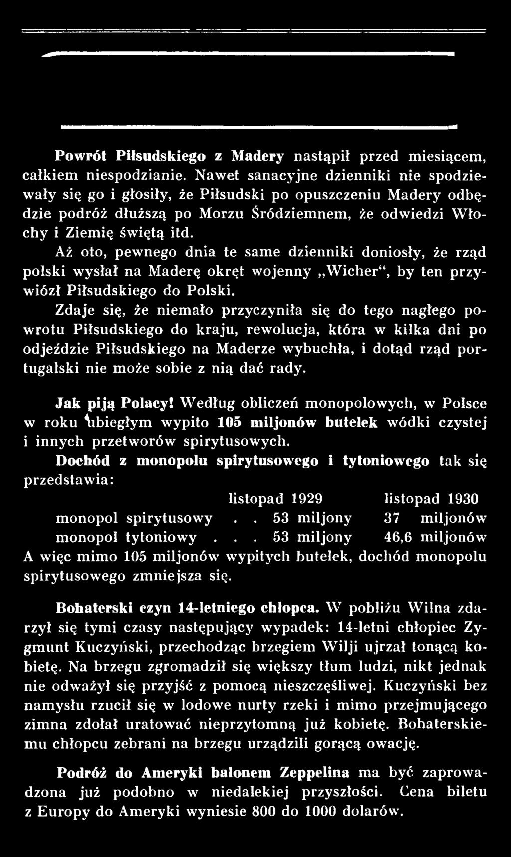 Aż oto, pewnego dnia te same dzienniki doniosły, że rząd polski wysłał na Maderę okręt wojenny W icher, by ten przywiózł Piłsudskiego do Polski.