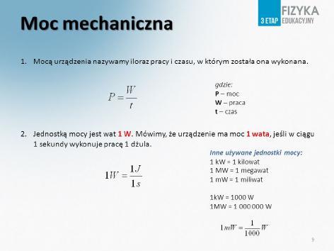 a) 2J b) 3J c) 4J d) 6J 24.Ciało podniesiono z powierzchni Ziemi na wysokość 80cm wykonując przy tym pracę równą 120J. Ile wynosiła masa tego ciała? 6.2.Moc Przypomnienie Mocą (P) urządzenia nazywamy iloraz pracy (W) i czasu (t), w którym została ona wykonana.