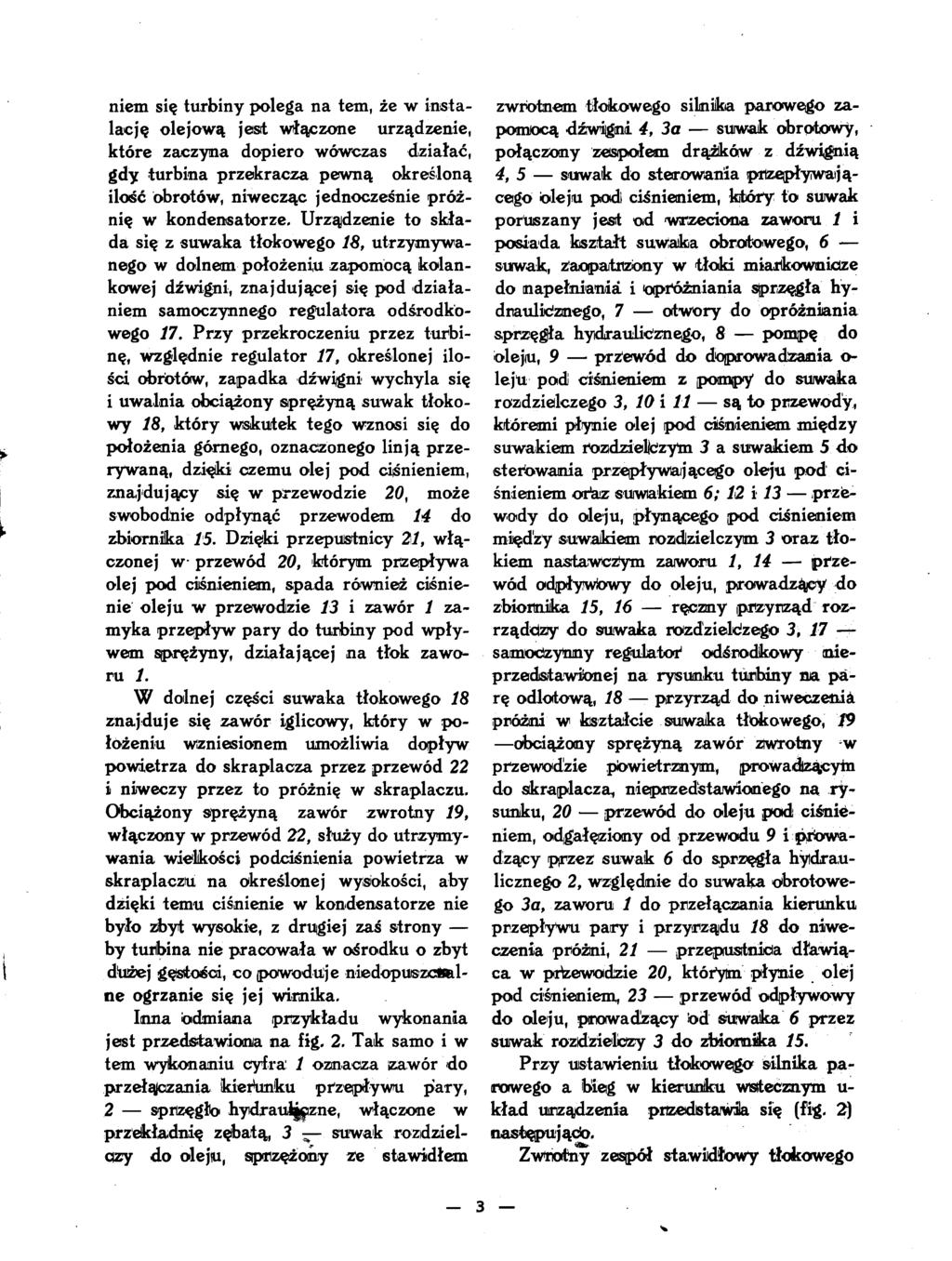 niem się turbiny polega na tern, że w insta lację olejową jest włączone urządzenie, które zaczyna dopiero wówczas działać, gdy turbina przekracza pewną określoną ilość obrotów, niwecząc jednocześnie
