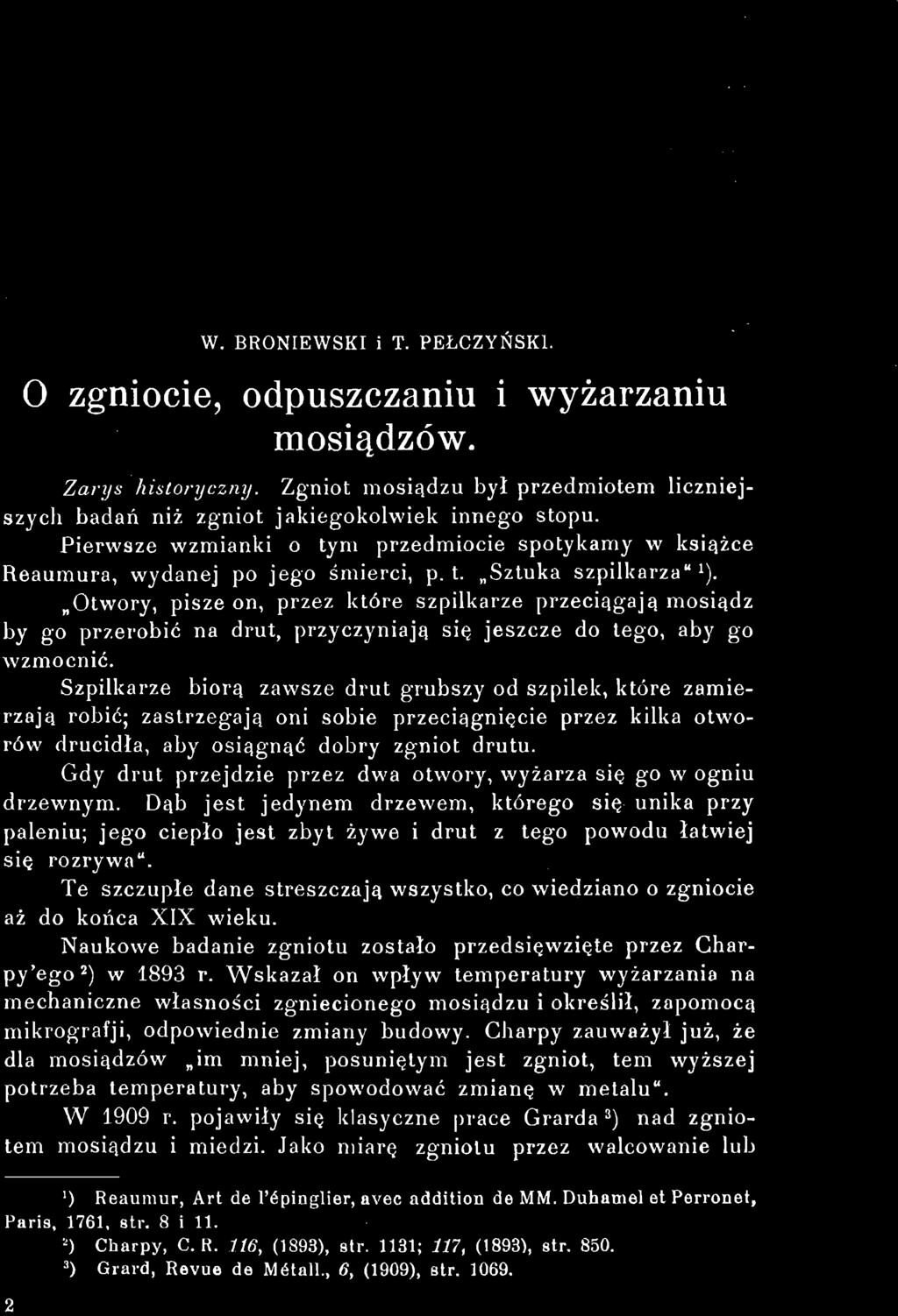 Otwory, pisze on, przez które szpilkarze przeciągają mosiądz by go przerobić na drut, przyczyniają się jeszcze do tego, aby go wzmocnić.