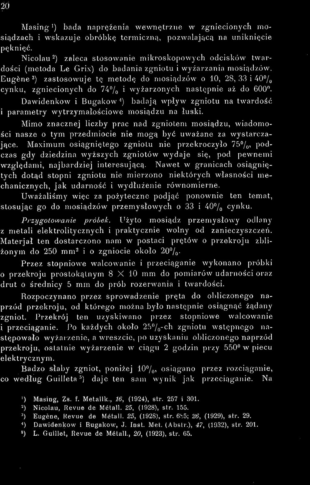 20 Masing ') bada naprężenia wewnętrzne w zgniecionych mosiądzach i wskazuje obróbkę termiczną, pozwalającą na uniknięcie pęknięć.