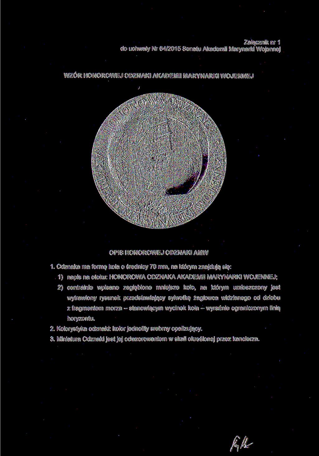 Załącznik nr 1 do uchwały Nr 64/2015 Senatu Akademii Marynarki Wojennej WZÓR HONOROWEJ ODZNAKI AKADEMII MARYNARKI WOJENNEJ /s>sf*/ ^-' ^y _ t /i^v OPIS HONOROWEJ ODZNAKI AMW 1.