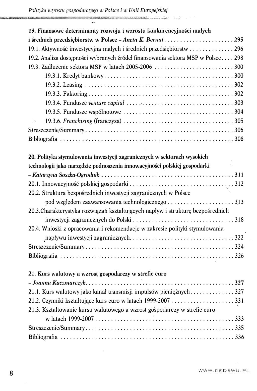 Polityka wzrostu gospodarczego w Polsce i w Unii Europejskiej 19. Finansowe determinanty rozwoju i wzrostu konkurencyjności małych i średnich przedsiębiorstw w Polsce - Aneta K. Bernat 295 19.1. Aktywność inwestycyjna małych i średnich przedsiębiorstw 296 19.