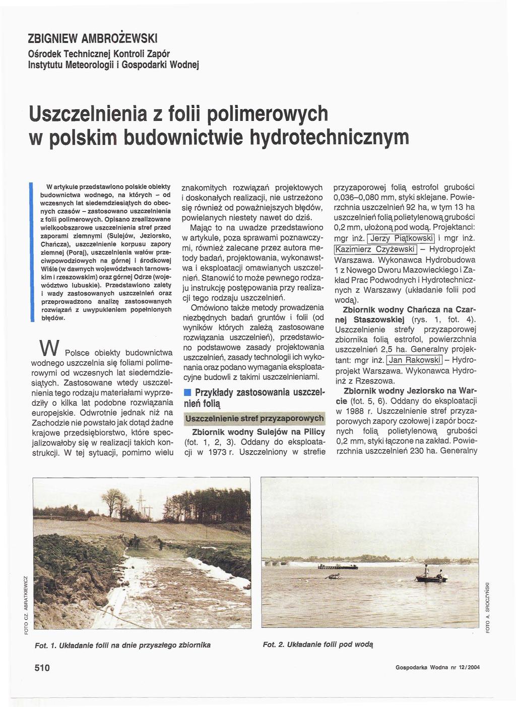 ZBIGNIEW AMBROZEWSKI Ośrodek Technicznej Kontroli Zapór Instytutu Meteorologii i Gospodarki Wodnej Uszczelnienia z folii polimerowych w polskim budownictwie hydrotechnicznym W artykule przedstawiono