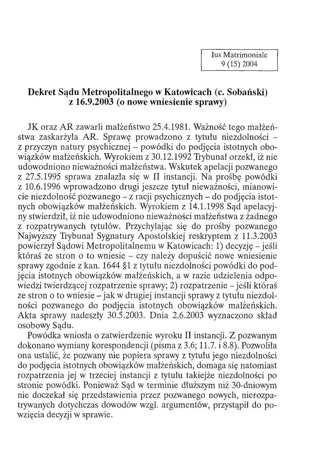 Dekret Sądu Metropolitalnego w Katowicach (c. Sobański) z 16.9.2003 (o nowe wniesienie sprawy) JK oraz A R zawarli małżeństwo 25.4.1981. Ważność tego m ałżeństwa zaskarżyła AR.