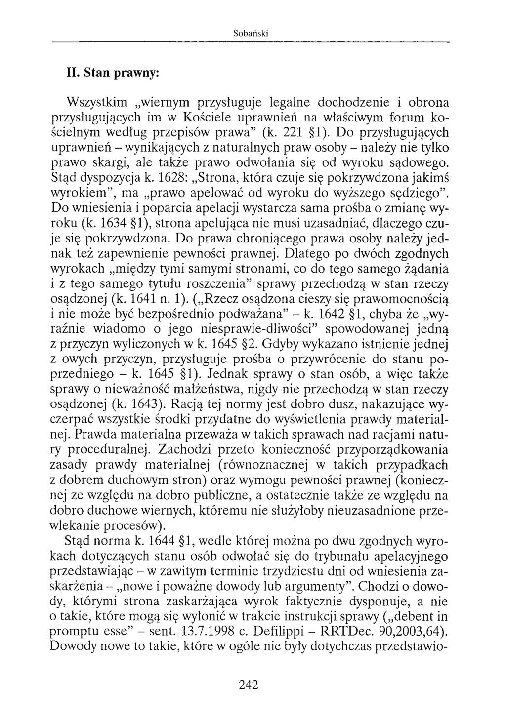 II. Stan prawny: Wszystkim wiernym przysługuje legalne dochodzenie i obrona przysługujących im w Kościele uprawnień na właściwym forum kościelnym według przepisów prawa (k. 221 1).