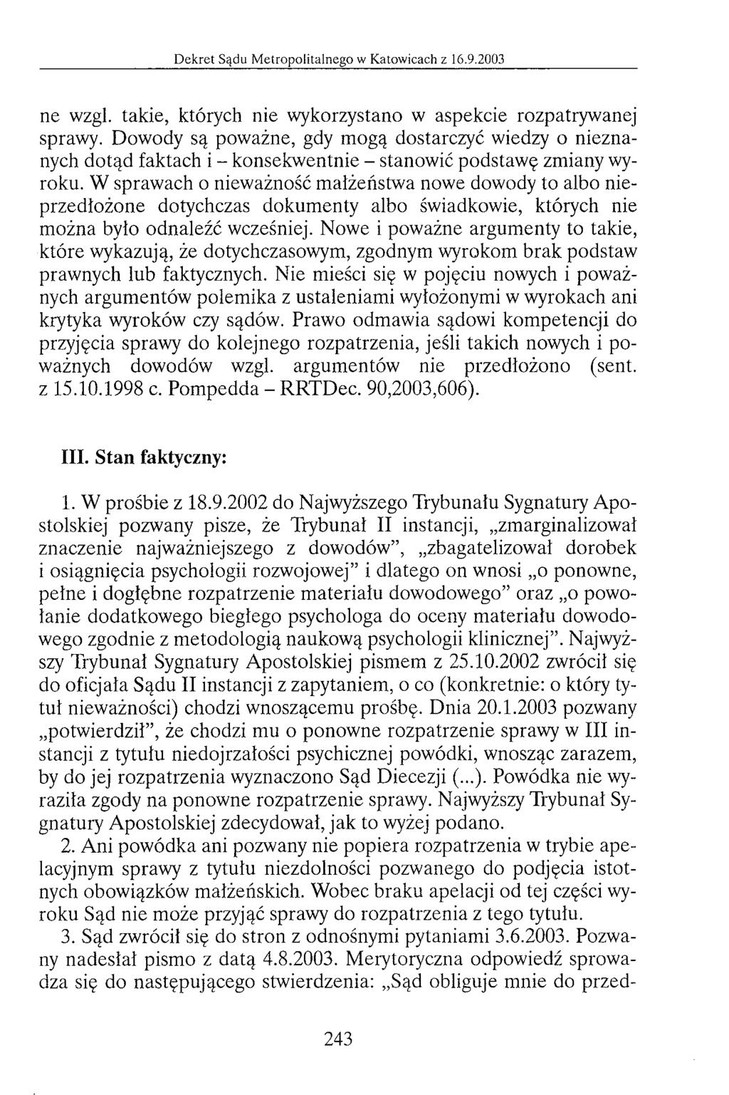 ne wzgl. takie, których nie wykorzystano w aspekcie rozpatrywanej sprawy. Dowody są poważne, gdy mogą dostarczyć wiedzy o nieznanych dotąd faktach i - konsekwentnie - stanowić podstawę zmiany wyroku.