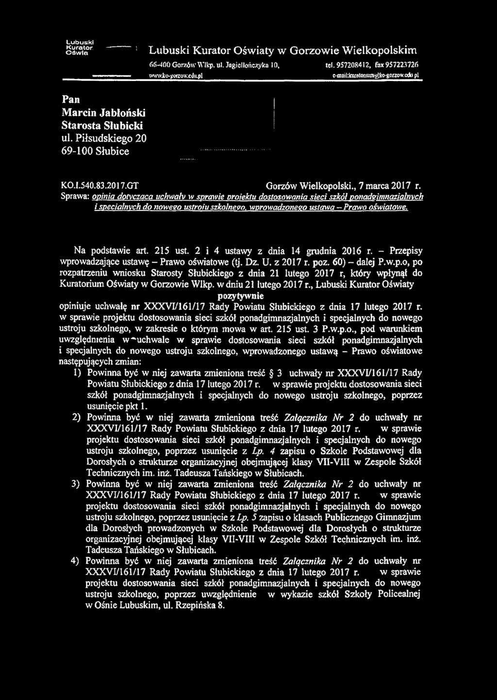 Lubuski Kurator O św la ; Lubuski Kurator Oświaty w Gorzowie Wielkopolskim Pan Marcin Jabłoński Starosta Slubicki ul. Piłsudskiego 20 66-400 Gorzów Wlkp. ul. Jagiellończyka 10, tel.