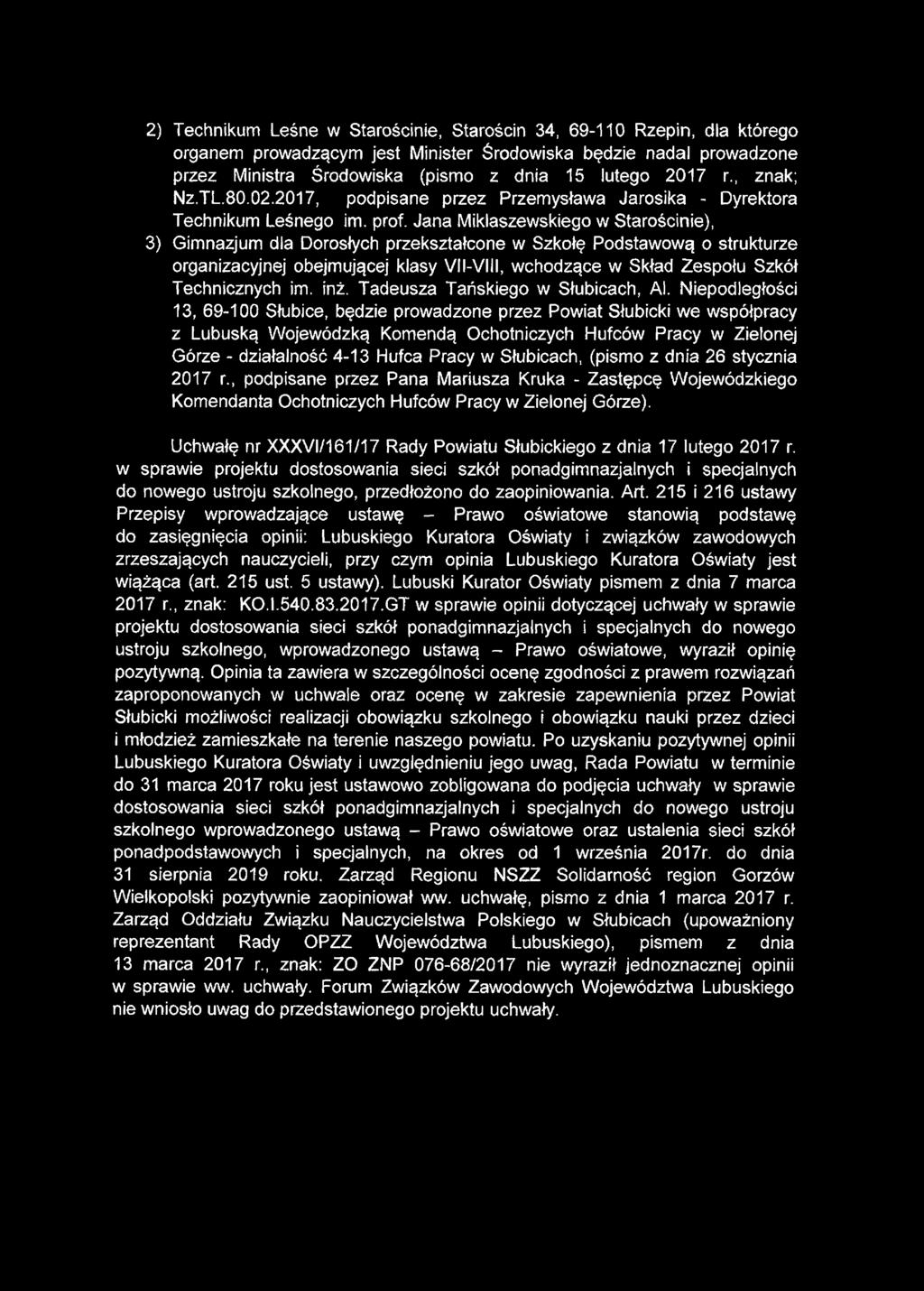 2) Technikum Leśne w Starościnie, Starościn 34, 69-110 Rzepin, dla którego organem prowadzącym jest Minister Środowiska będzie nadal prowadzone przez Ministra Środowiska (pismo z dnia 15 lutego 2017