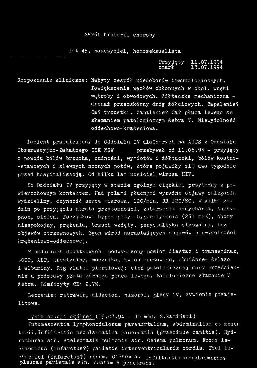 Niewydolność oddechowo-krąż eniowa. Pacjent przeniesiony do Oddziału IV dlachorych na AIDS z Oddziału Obserwacyjno-Zakaźnego C3K MSW gdzie przebywał od 106.