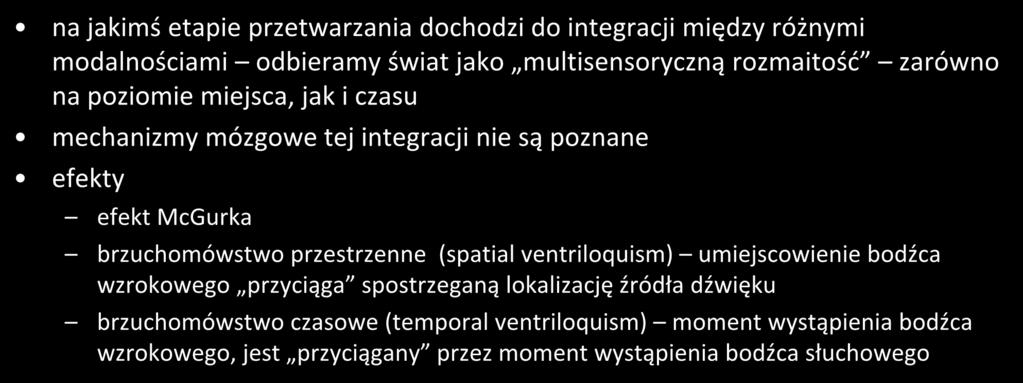 integracja multimodalna na jakimś etapie przetwarzania dochodzi do integracji między różnymi modalnościami odbieramy świat jako