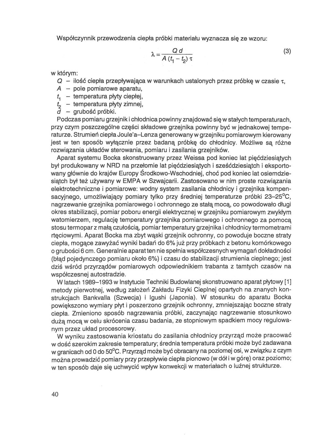 Współczynnik przewodzenia ciepła próbki materiału wyznacza się ze wzoru: (3) w którym: - ilość ciepła przepływająca w warunkach ustalonych przez próbkę w czasie - pole pomiarowe aparatu, -