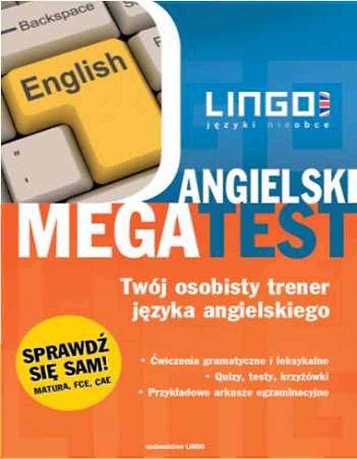 ANGIELSKI MEGA TEST! Książka "Angielski Mega Test" od wydawnictwa Lingo to uniwersalny zestaw ćwiczeń, zarówno gramatycznych jak i leksykalnych oraz testów, quizów i krzyżówek.