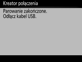 3 Odłącz aparat. Komunikat przedstawiony po prawej stronie zostanie wyświetlony po zakończeniu parowania. Odłącz kabel USB. 4 Wyłącz kreatora.