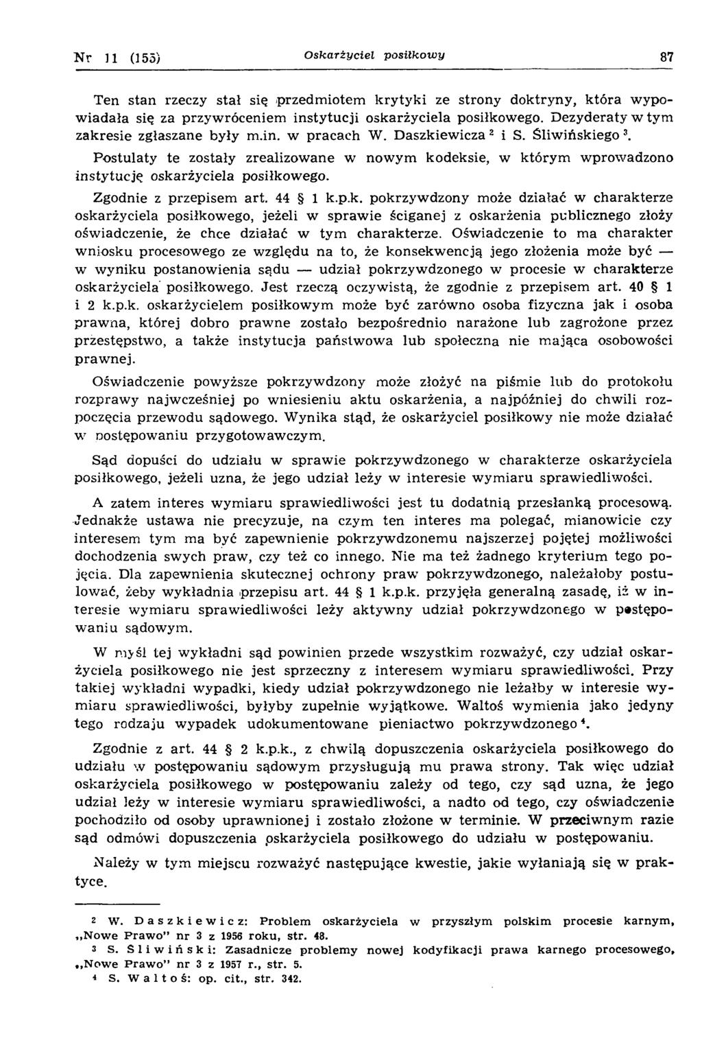 N r 11 (155) Oskarżyciel posiłkowy 87 Ten stan rzeczy stał się przedm iotem k ry ty k i ze strony doktryny, k tó ra w ypow iadała się za przyw róceniem instytucji oskarżyciela posiłkowego.