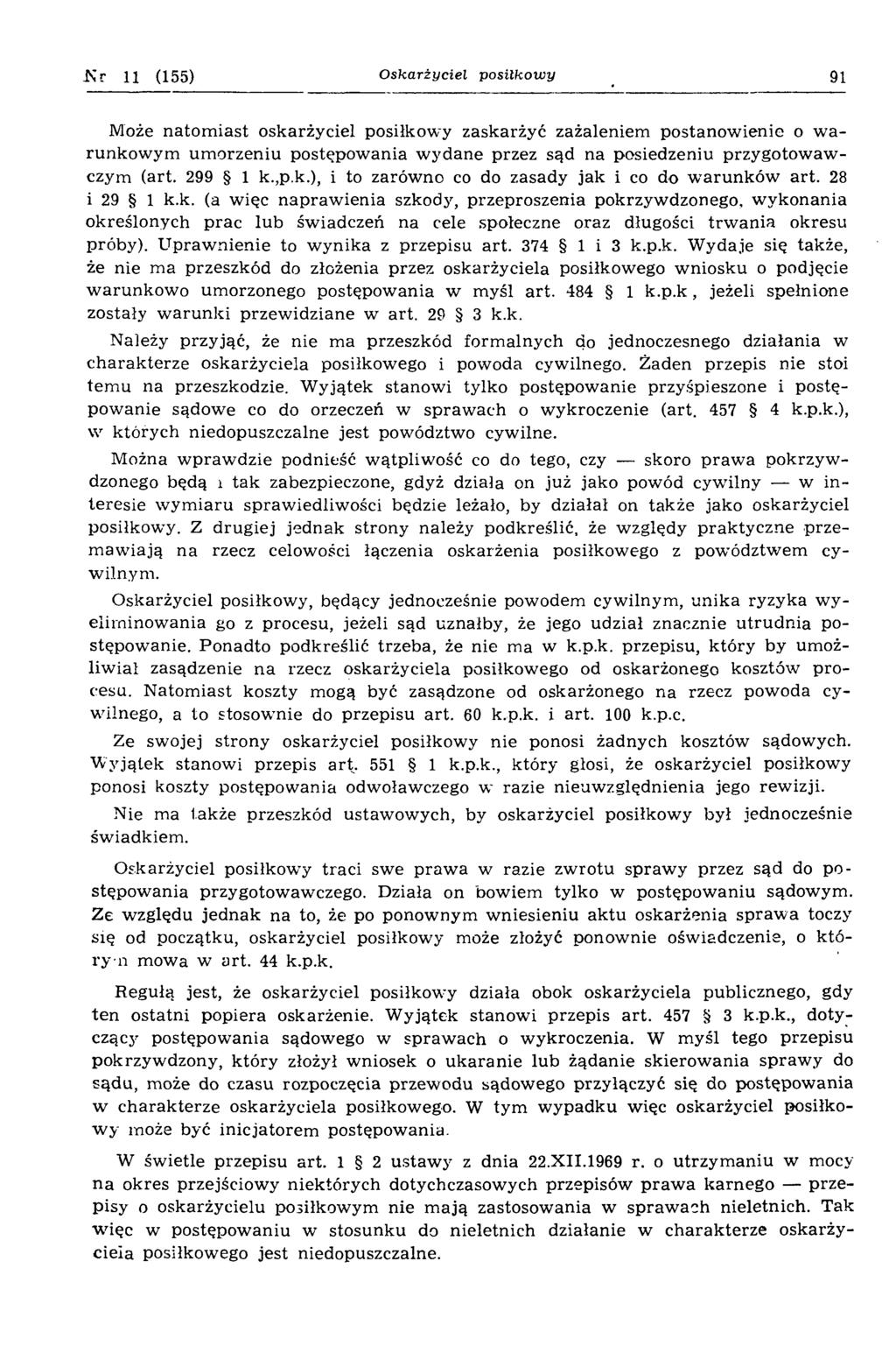 -Nr 11 (155) Oskarżyciel posiłkowy 91 Może natom iast oskarżyciel posiłkowy zaskarżyć zażaleniem postanow ienie o w a runkow ym um orzeniu postępow ania w ydane przez sąd na posiedzeniu przygotow aw