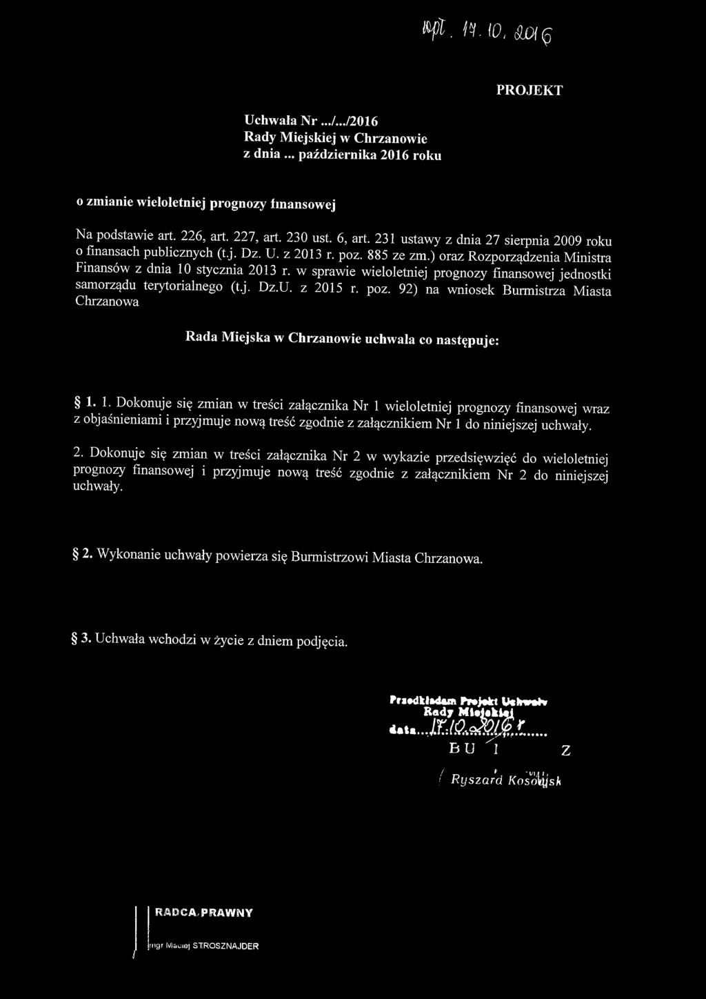 w sprawie wieloletniej prognozy finansowej jednostki samorządu terytorialnego (t.j. Dz.U. z 2015 r. poz. 92) na wniosek Burmistrza Miasta Chrzanowa Rada Miejska w uchwala co następuje: 1.