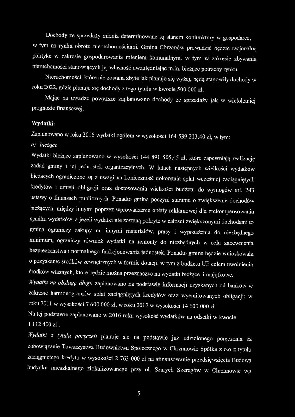 Nieruchomości, które nie zostaną zbyte jak planuje się wyżej, będą stanowiły dochody w roku 2022, gdzie planuje się dochody z tego tytułu w kwocie 500 000 zł.