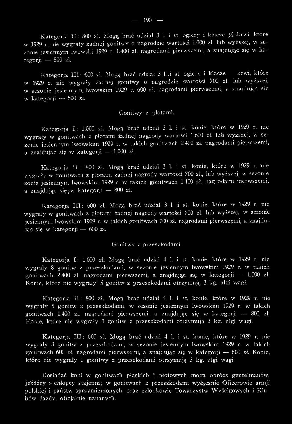 ogiery, i klacze krwi, które w 1929 r. nie w ygrały żadnej gonitw y o nagrodzie w artości 700 zł. lub wyższej, w sezonie jesiennym, lwowskim 1929 r. 600 zł.