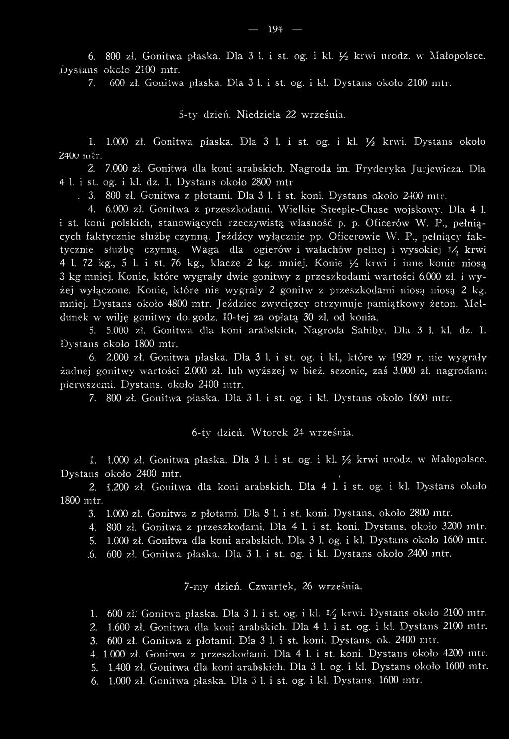 Dla 4 1. i st. og. i kl. A z. I. D ystans około 2800 m tr. 3. 800 zł. Gonitwa z płotami. Dla 3 1. i st. koni. D ystans około 2400 m tr. 4. 6.000 zł. G onitwa z przeszkodam i.