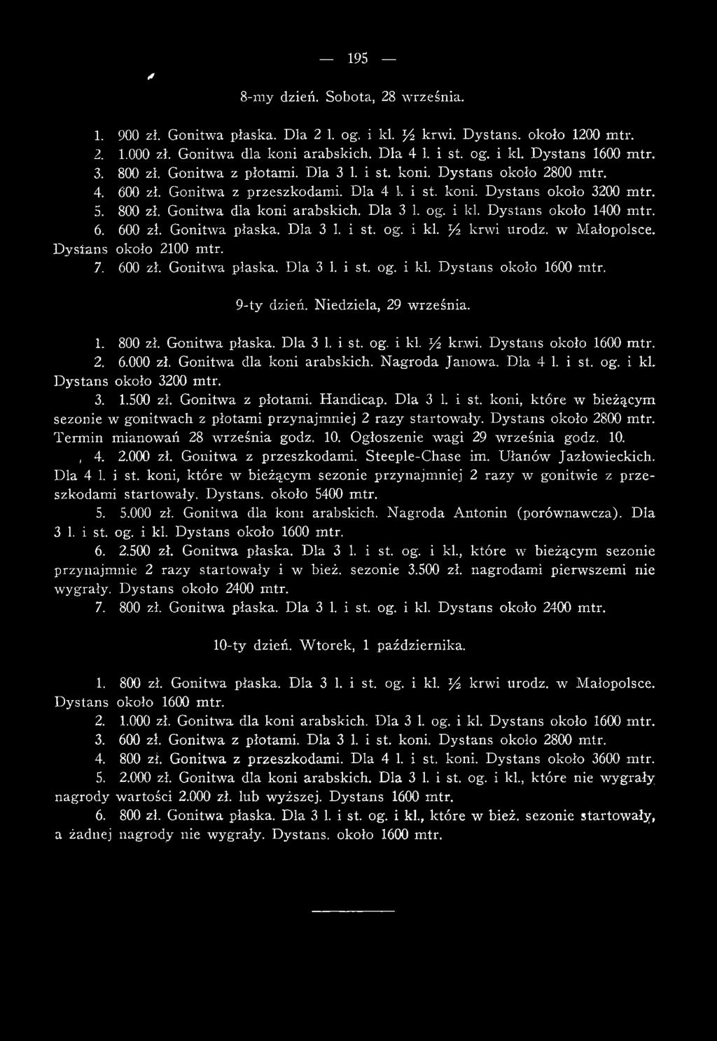 3. 1.500 zł. Gonitwa z płotami. Handicap. Dla 3 1. i st. koni, które w bieżącym sezonie w gonitw ach z płotam i przynajm niej 2 razy startow ały. D ystans około 2800 m tr.