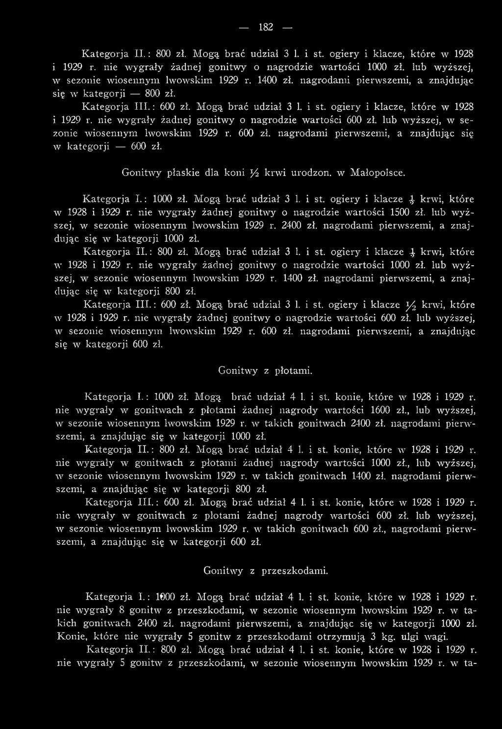 ogiery i klacze, które w 1928. i 1929 r. nie w ygrały żadnej gonitw y o nagrodzie w artości 600 zł. lub wyższej, w sezonie w iosennym lwowskim 1929 r. 600 zł. nagrodam i pierwszemi, a znajdując się w kategorji 600 zł.