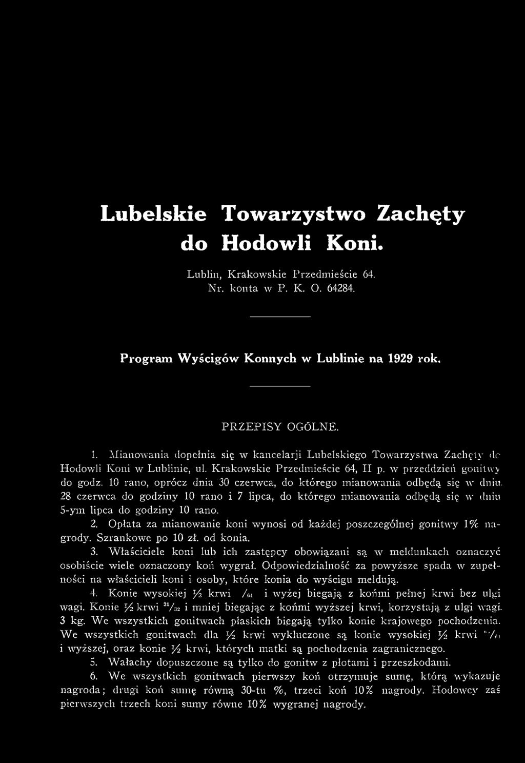 10 rano, oprócz dnia 30 czerwca, do którego m ianowania odbędą się w dniu. 28 czerw ca do godziny 10 rano i 7 lipca, do którego m ianowania odbędą się w dniu 5-ym lipca do godziny 10 rano. 2. O płata za m ianow anie koni wynosi od każdej poszczególnej gonitw y 1% nagrody.