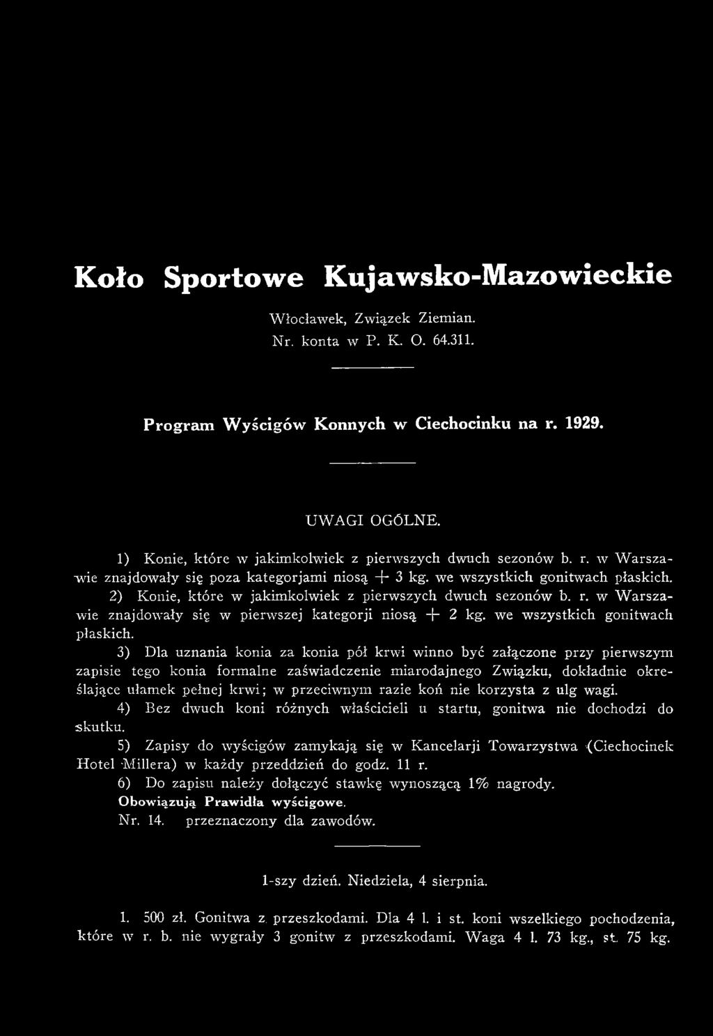 2) Konie, które w jakim kolwiek z pierw szych dwuch sezonów b. r. w W arszawie znajdow ały się w pierwszej kategorji niosą + 2 kg. we w szystkich gonitwach płaskich.