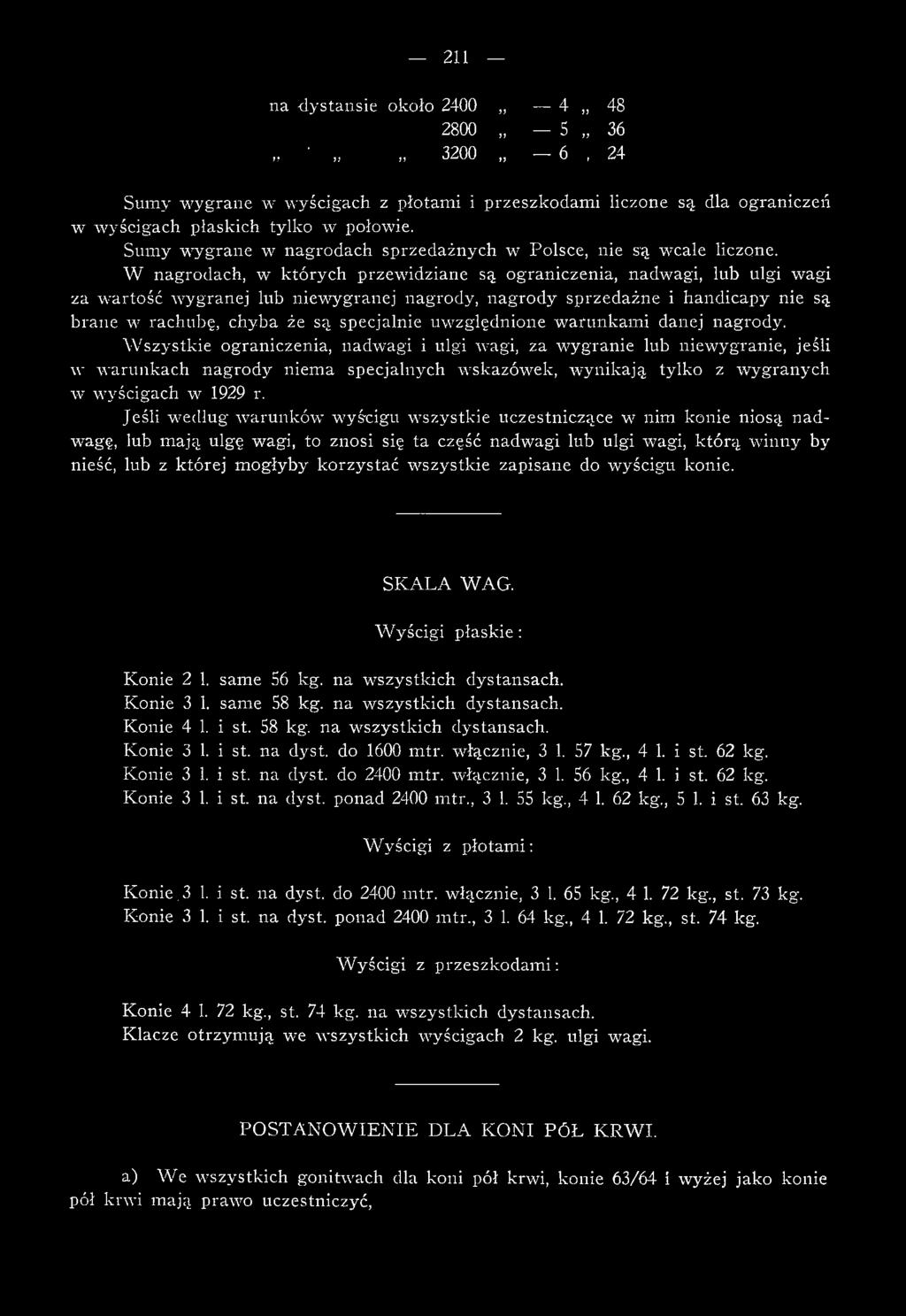 W nagrodach, w których przew idziane są ograniczenia, nadwagi, lub ulgi wagi za w artość w ygranej lub niew ygranej nagrody, nagrody sprzedażne i handicapy nie są brane w rachubę, chyba że są